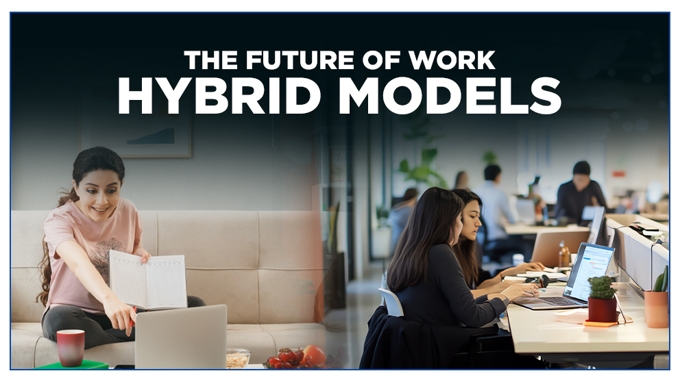 The Future of Work: Why Businesses Are Embracing Hybrid Models