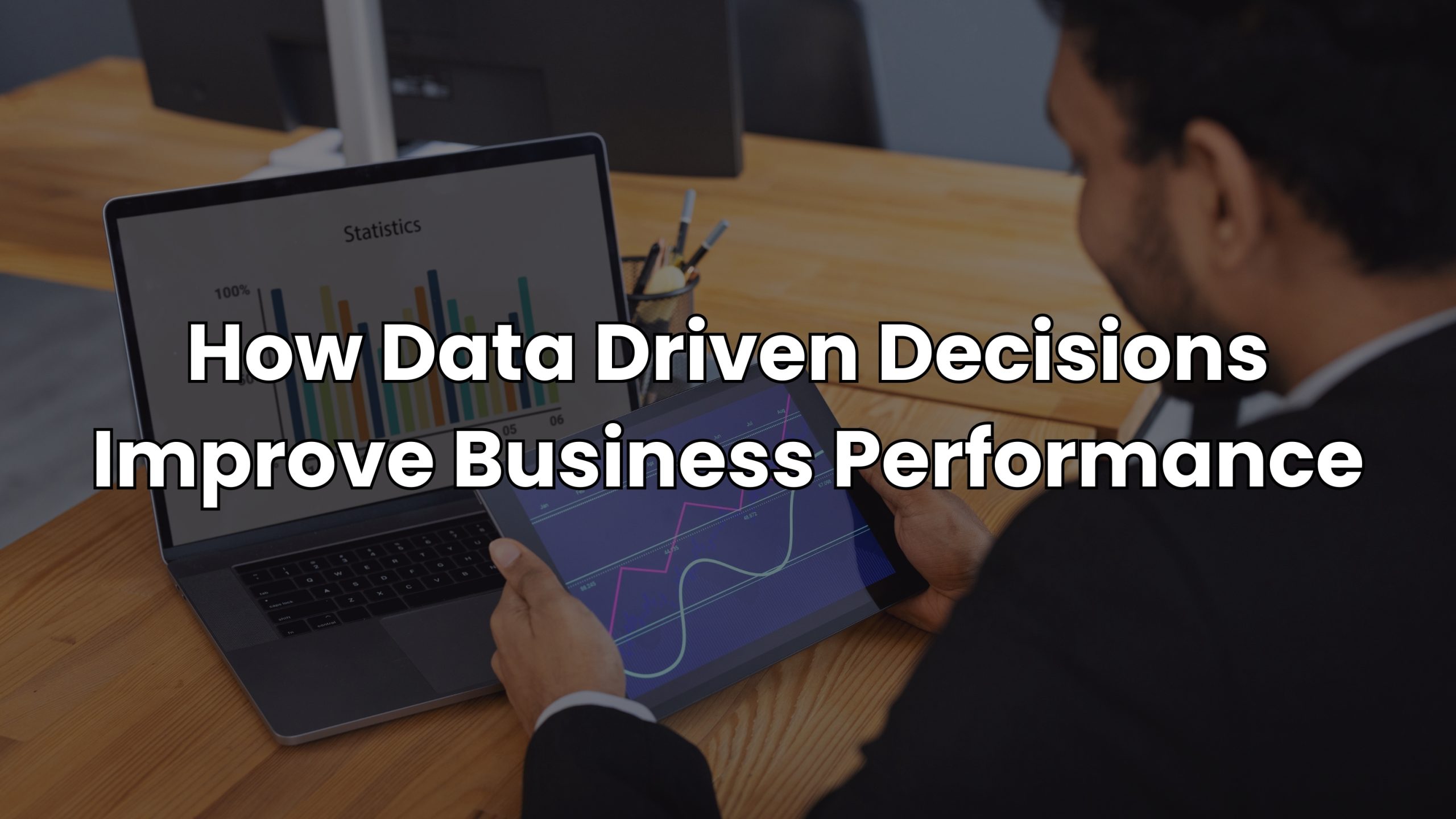 How Data-Driven Decisions Improve Business Performance